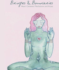 Bridges and Boundaries: Heart Centered Meditations and Kriyas