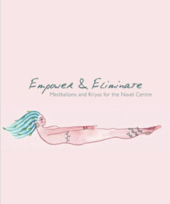 LOW IN STOCK: Empower & Eliminate: Meditations and Kriyas for the navel centre